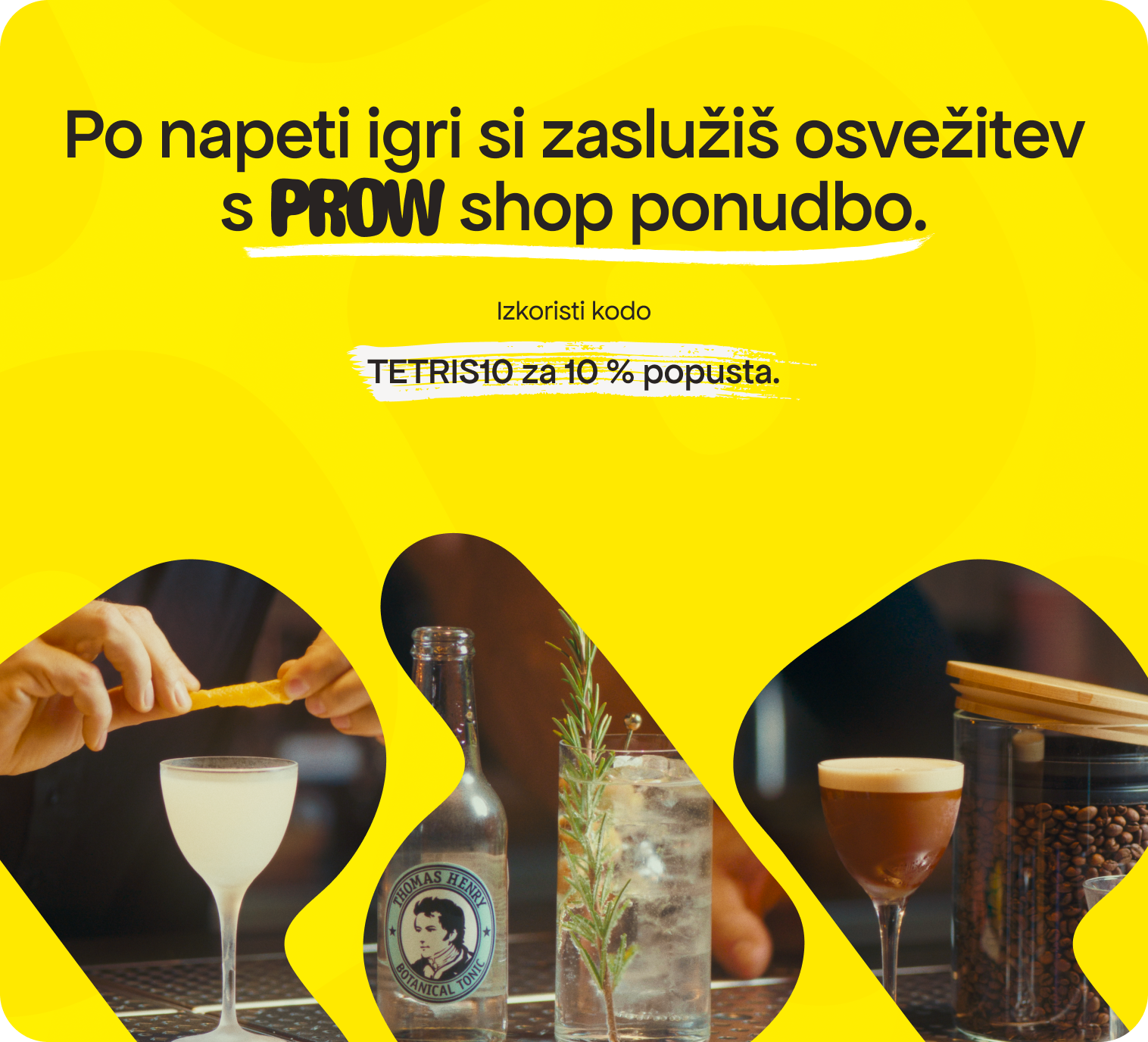 Osveži se s PROW shop ponudbo. Izkoristi kodo TETRIS15 za 15 % popusta.